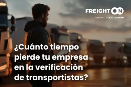 ¿Cuánto tiempo pierde tu empresa en la verificación de transportistas? Así puedes ahorrar tiempo y dinero